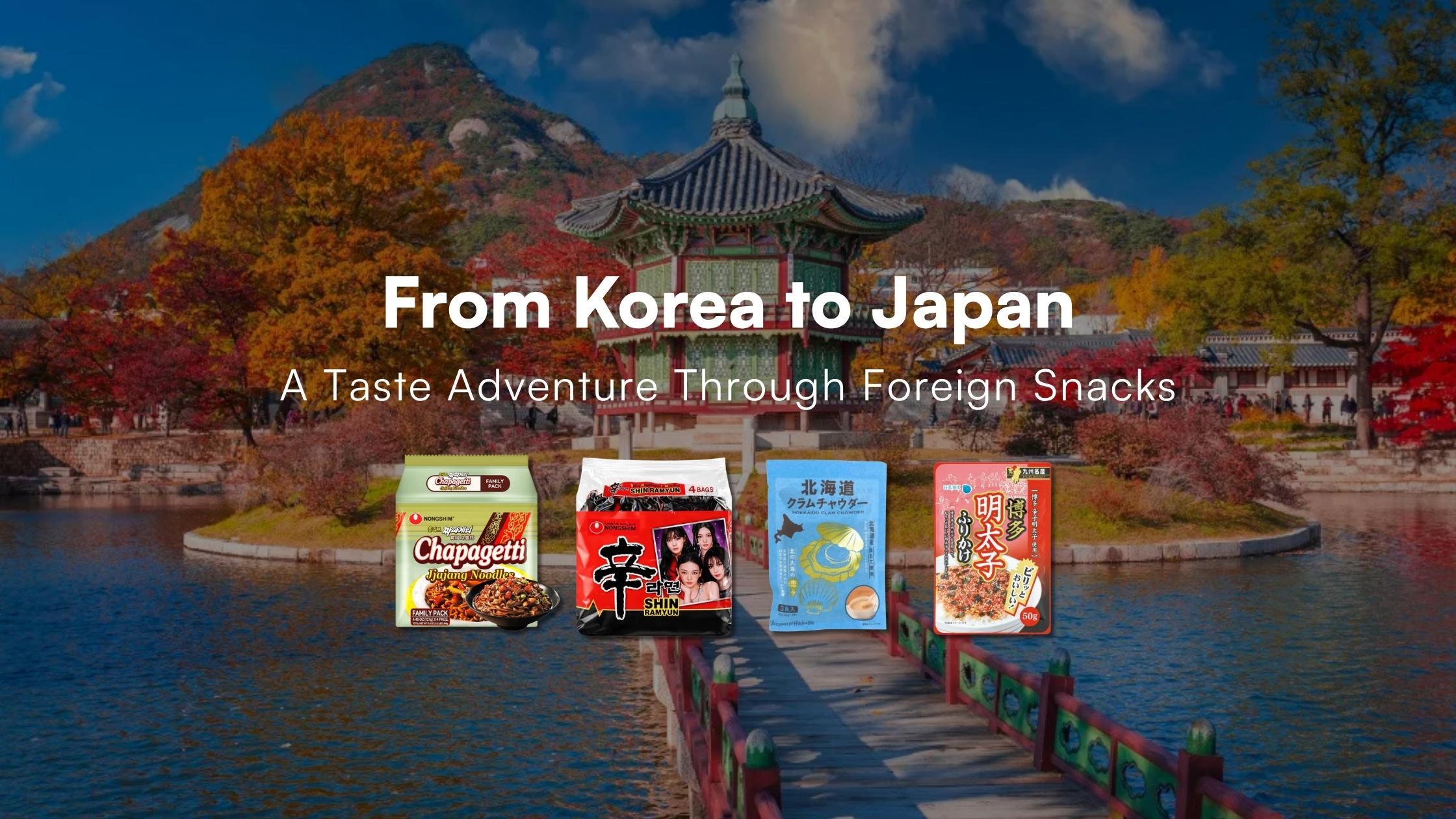 From Korea to Japan: A Taste Adventure Through Foreign Snacks