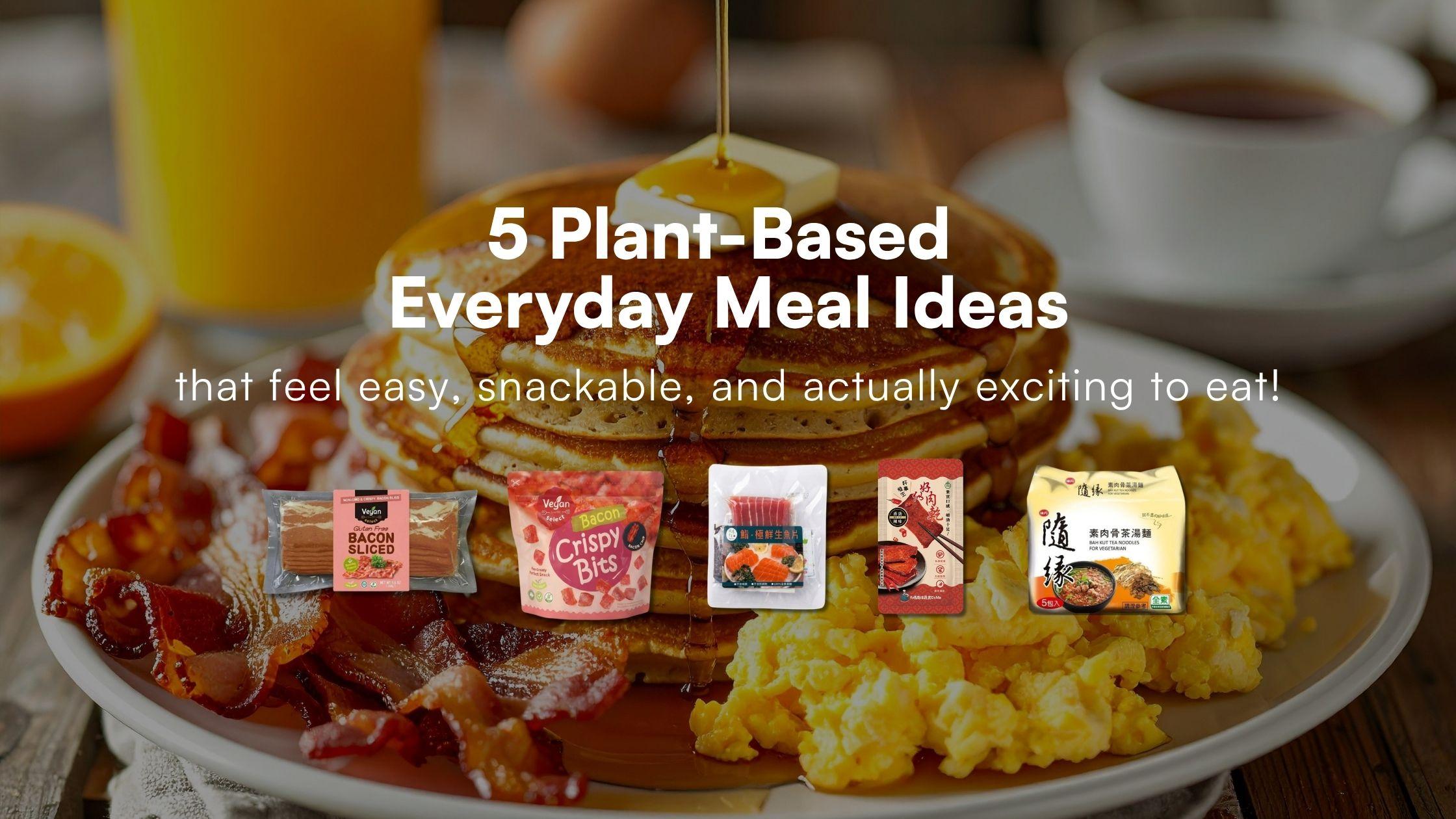 5 Plant-Based Everyday Meal Ideas