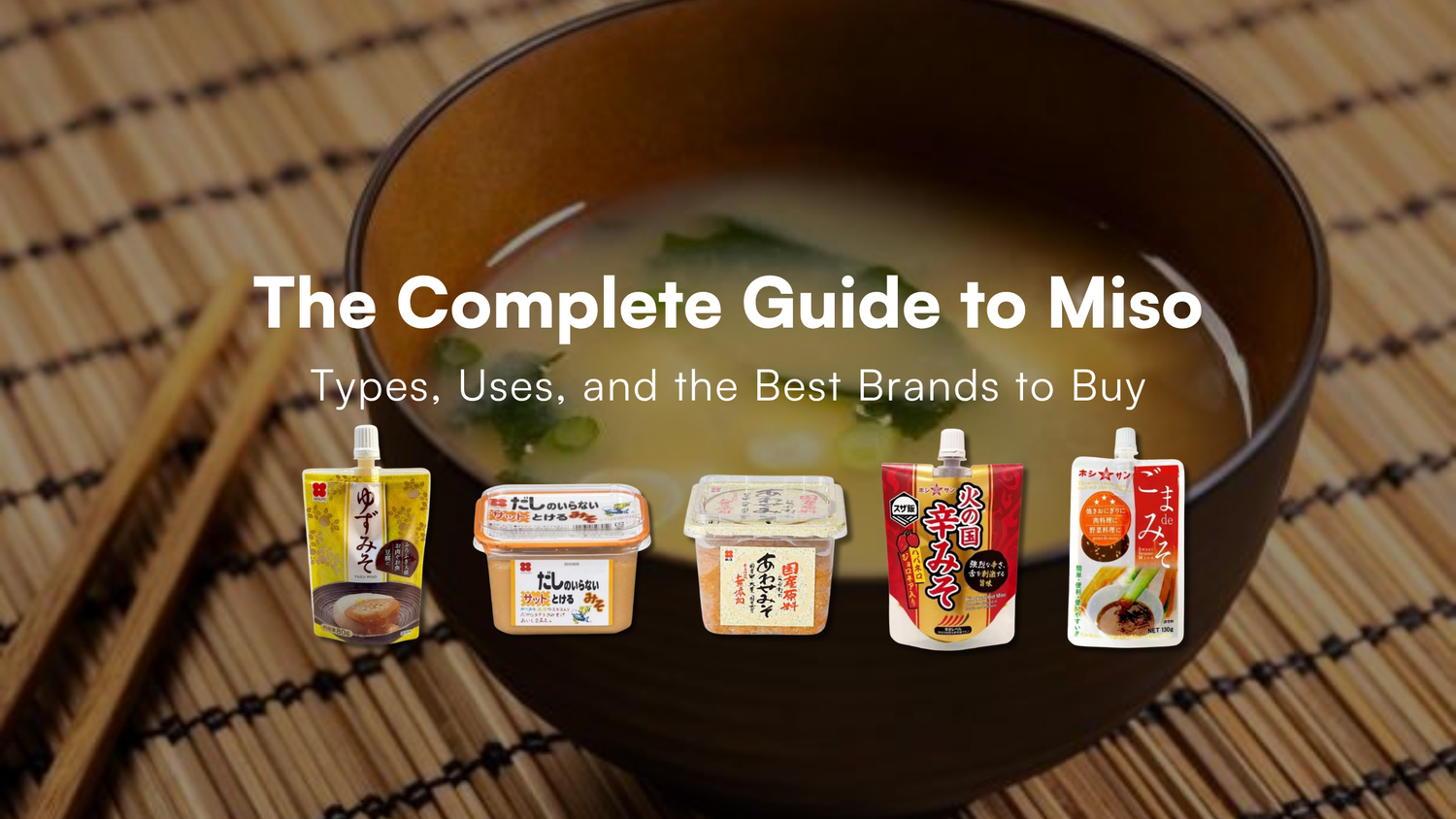 The Complete Guide to Miso: Types, Uses, and the Best Brands to Buy