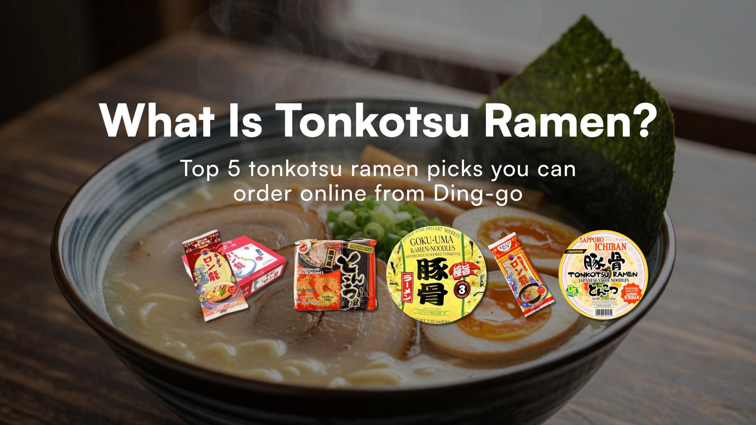 What Is Tonkotsu Ramen? Why It’s So Addictive