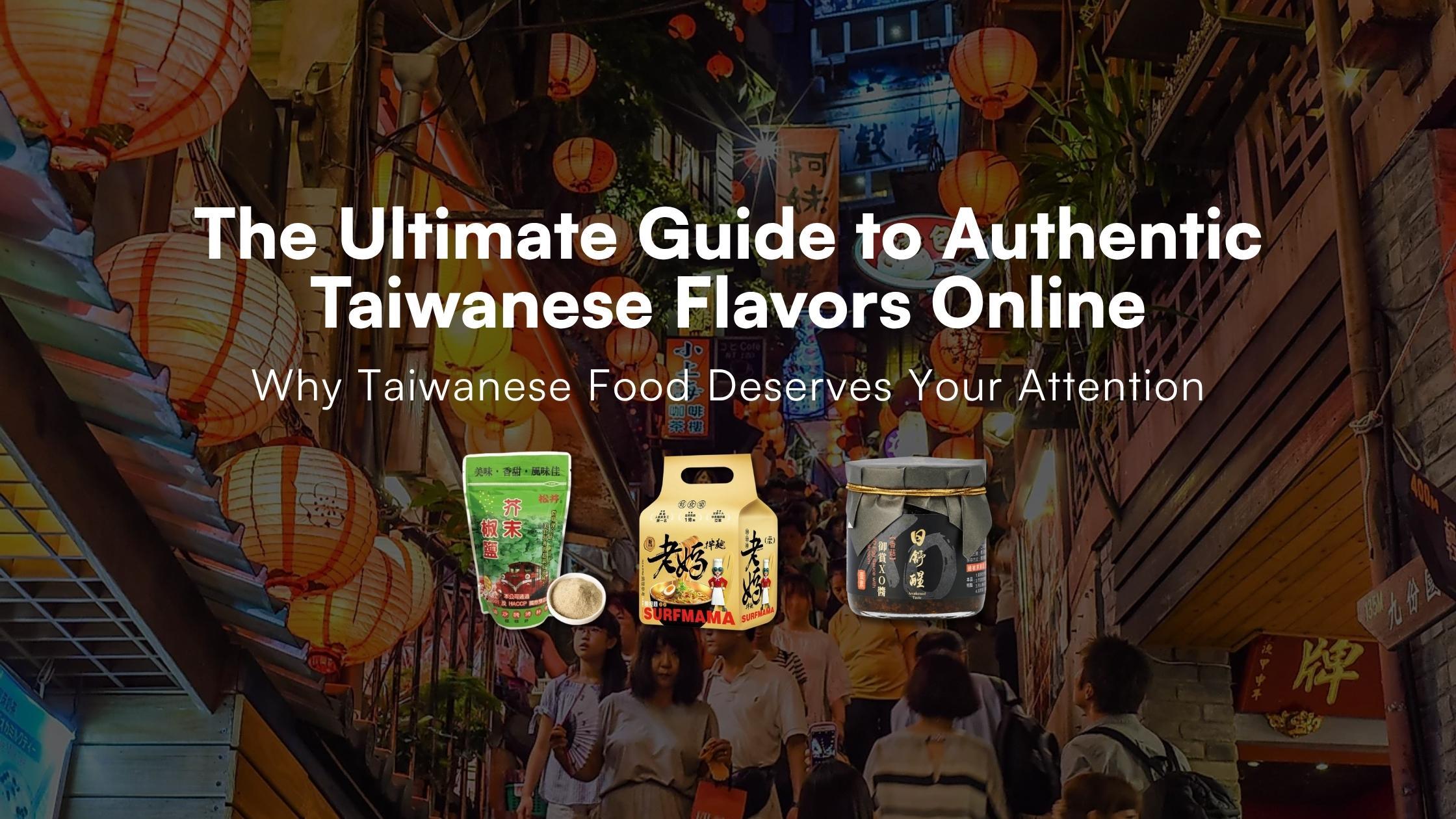 The Ultimate Guide to Authentic Taiwanese Flavors Online